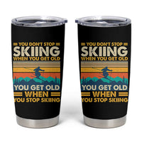 Funny You Dont Stop Skiing When You Get Old You Get Old When You Stop Skiing Tumbler Cup - Wonder Print Shop