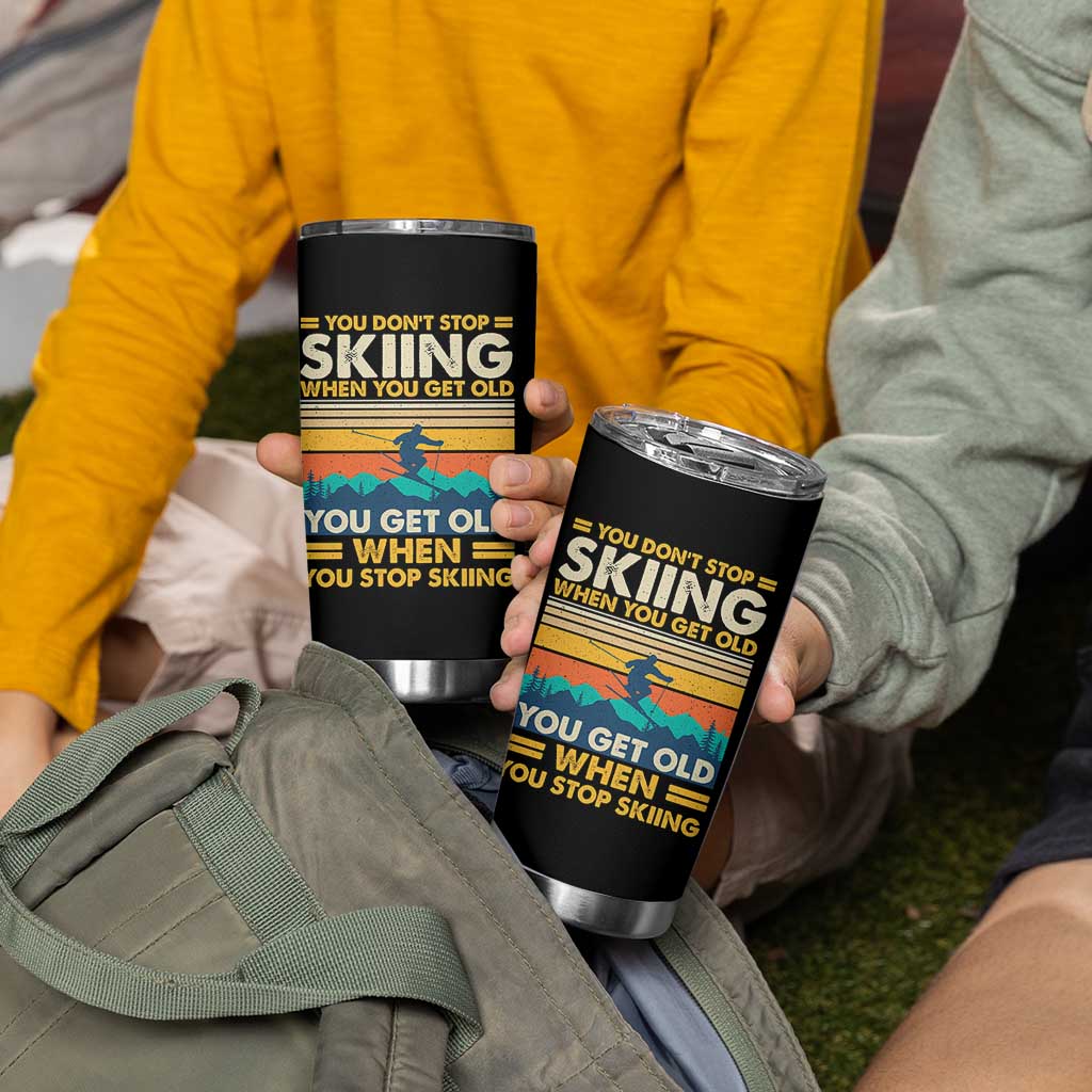 Funny You Dont Stop Skiing When You Get Old You Get Old When You Stop Skiing Tumbler Cup - Wonder Print Shop