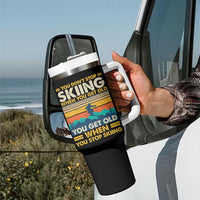 Funny You Dont Stop Skiing When You Get Old You Get Old When You Stop Skiing Tumbler With Handle - Wonder Print Shop