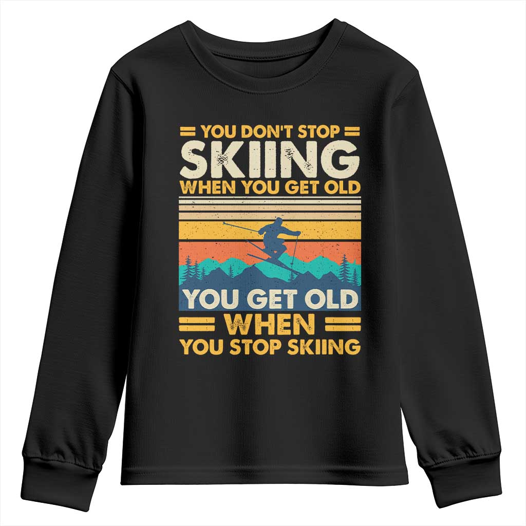 Funny You Dont Stop Skiing When You Get Old You Get Old When You Stop Skiing Youth Sweatshirt - Wonder Print Shop