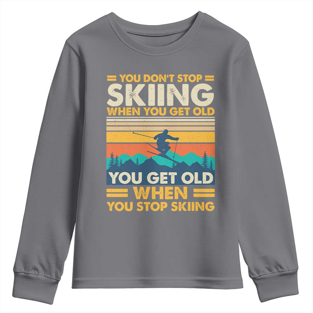 Funny You Dont Stop Skiing When You Get Old You Get Old When You Stop Skiing Youth Sweatshirt - Wonder Print Shop