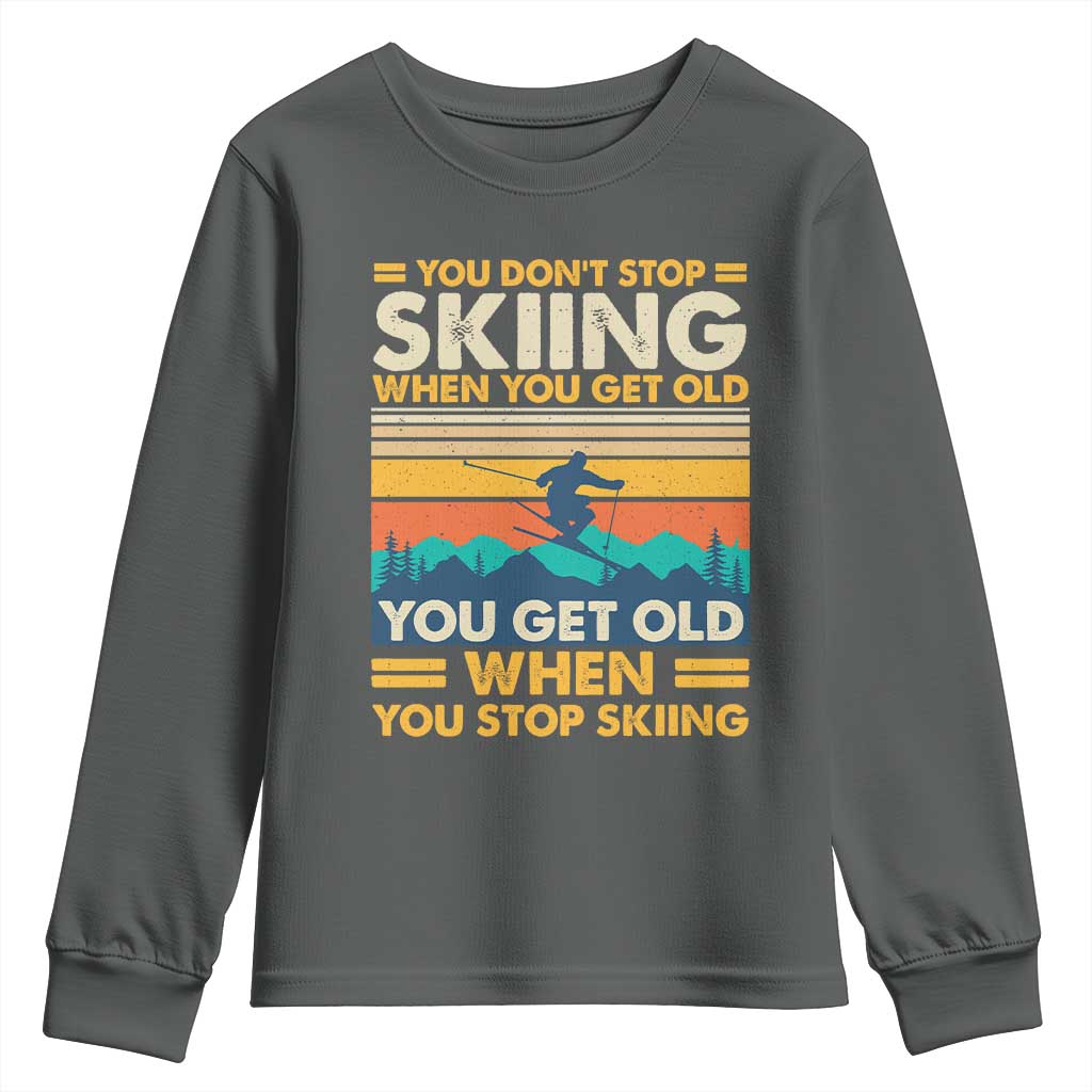 Funny You Dont Stop Skiing When You Get Old You Get Old When You Stop Skiing Youth Sweatshirt - Wonder Print Shop