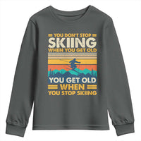 Funny You Dont Stop Skiing When You Get Old You Get Old When You Stop Skiing Youth Sweatshirt - Wonder Print Shop