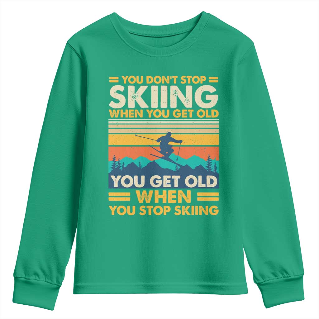 Funny You Dont Stop Skiing When You Get Old You Get Old When You Stop Skiing Youth Sweatshirt - Wonder Print Shop