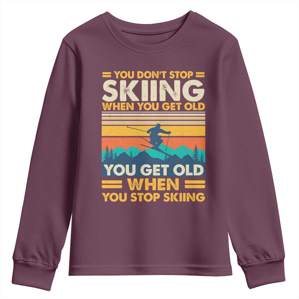Funny You Dont Stop Skiing When You Get Old You Get Old When You Stop Skiing Youth Sweatshirt - Wonder Print Shop