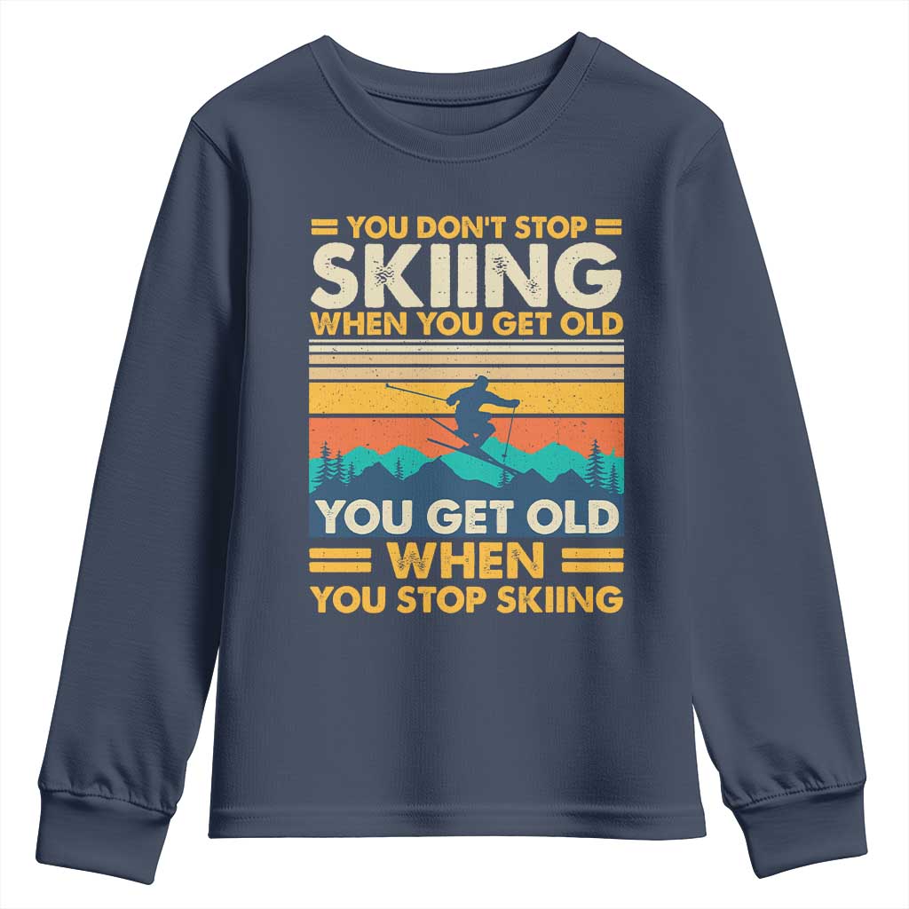 Funny You Dont Stop Skiing When You Get Old You Get Old When You Stop Skiing Youth Sweatshirt - Wonder Print Shop