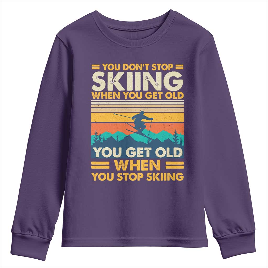 Funny You Dont Stop Skiing When You Get Old You Get Old When You Stop Skiing Youth Sweatshirt - Wonder Print Shop