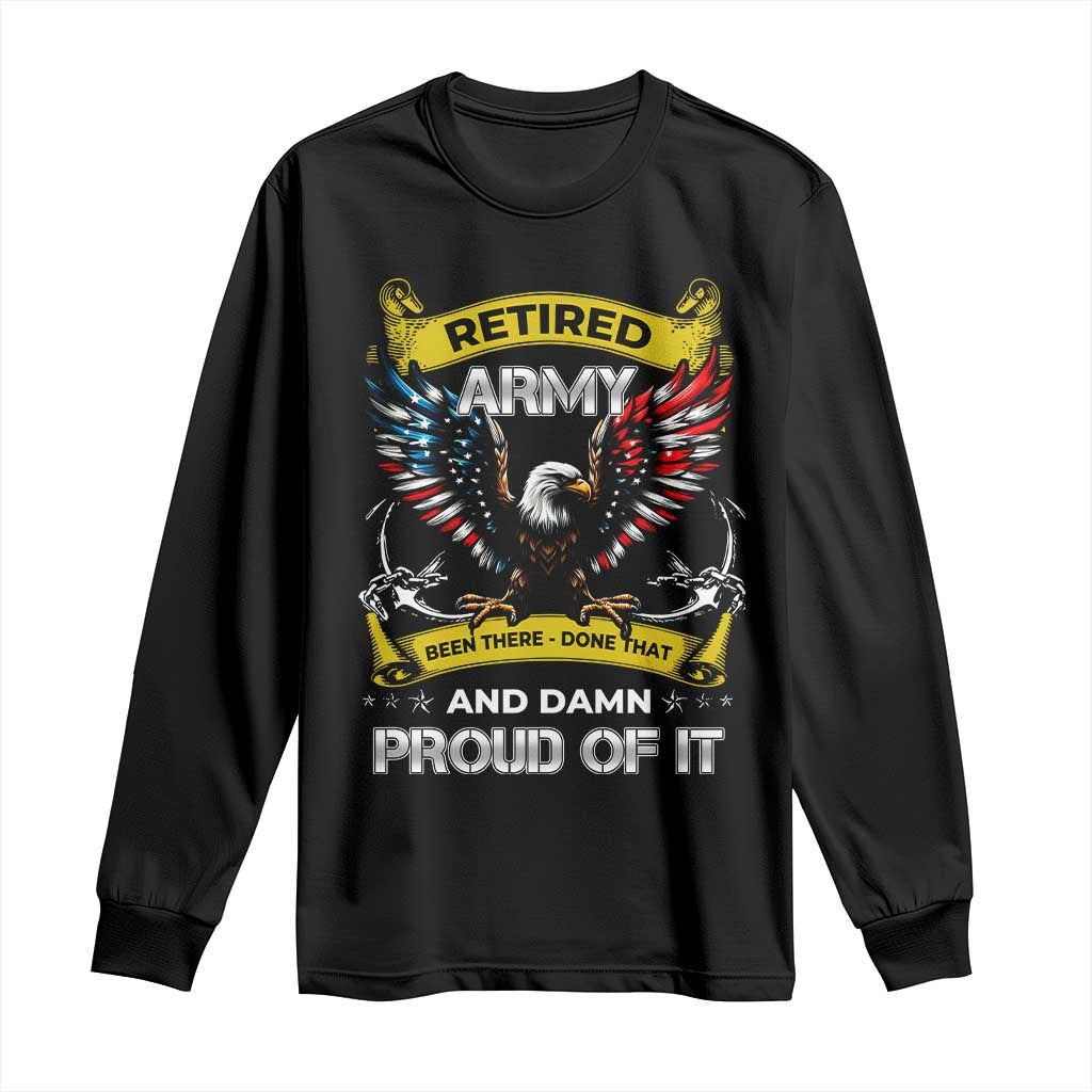 Retired Army Been There Done That And Damn Proud Of It Long Sleeve Shirt Veteran Bald Eagle  American Flag