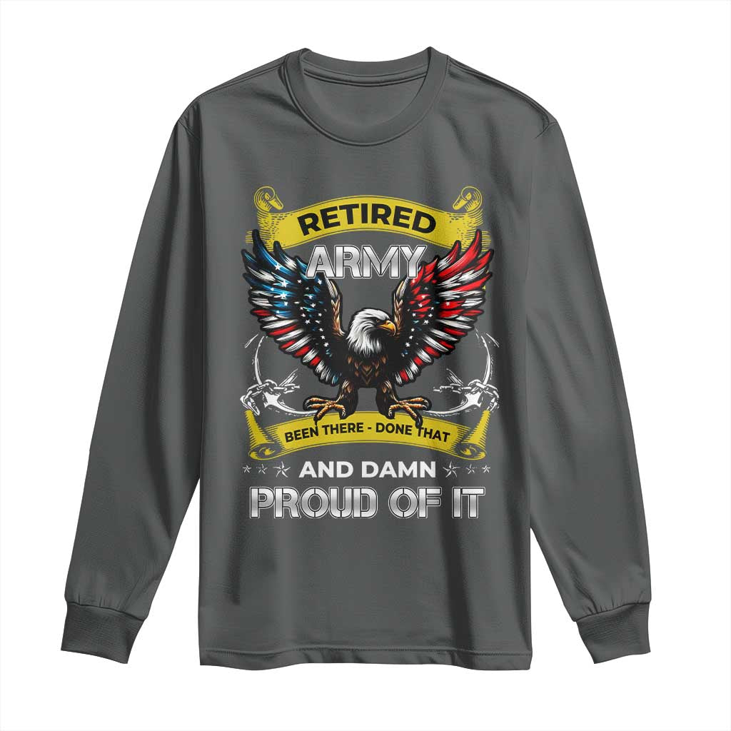 Retired Army Been There Done That And Damn Proud Of It Long Sleeve Shirt Veteran Bald Eagle  American Flag