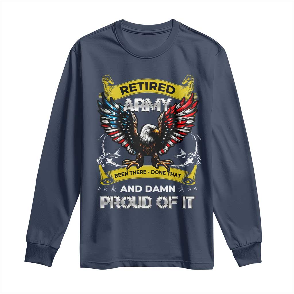 Retired Army Been There Done That And Damn Proud Of It Long Sleeve Shirt Veteran Bald Eagle  American Flag