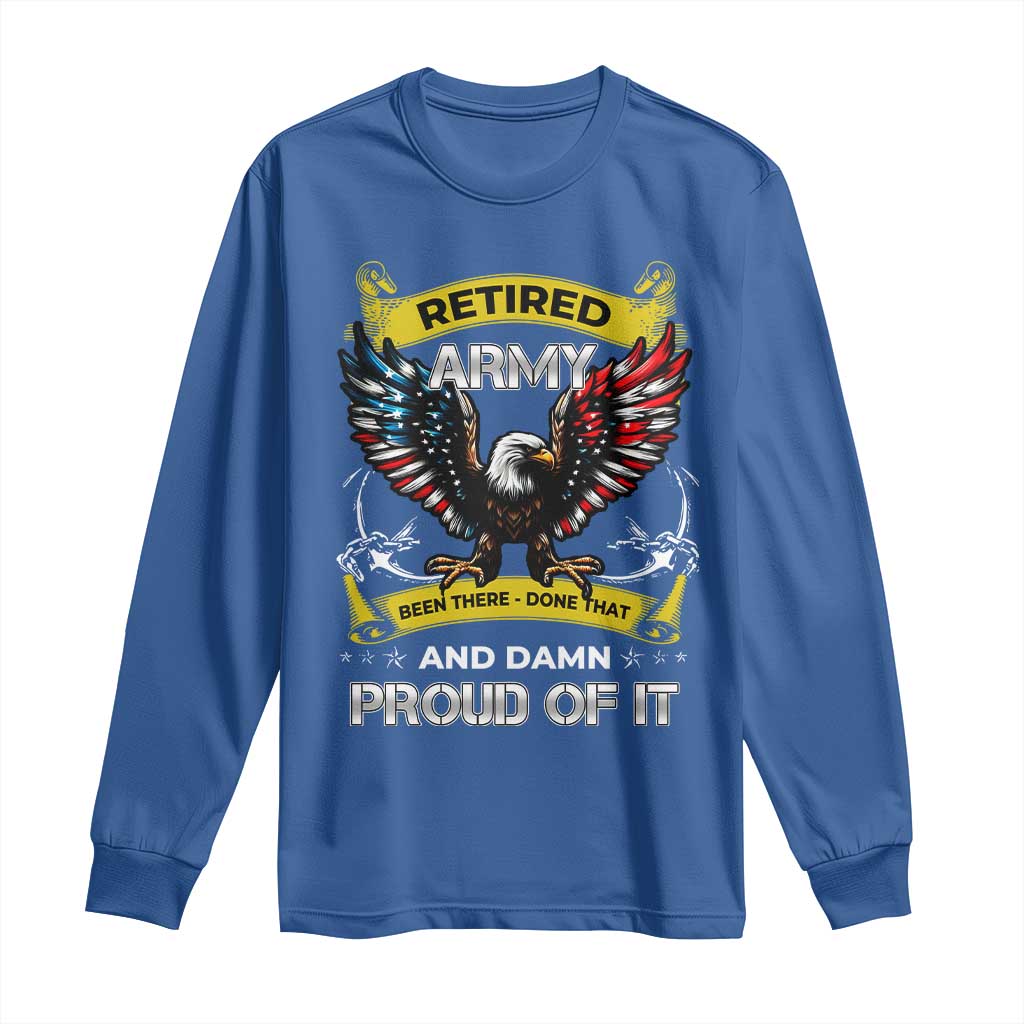 Retired Army Been There Done That And Damn Proud Of It Long Sleeve Shirt Veteran Bald Eagle  American Flag
