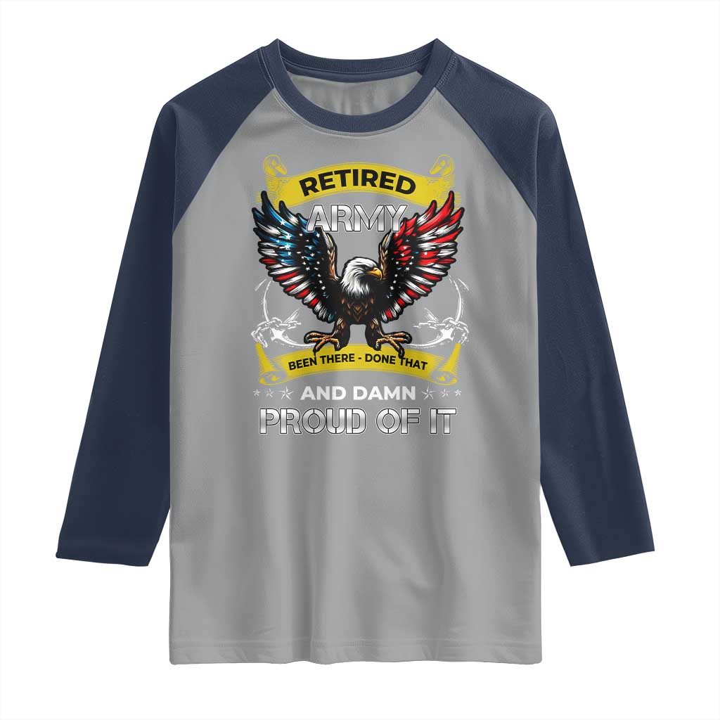 Retired Army Been There Done That And Damn Proud Of It Raglan Shirt Veteran Bald Eagle  American Flag