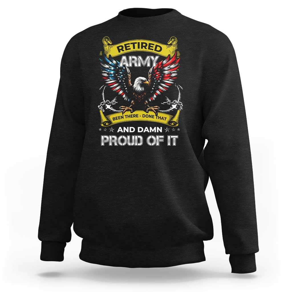 Retired Army Been There Done That And Damn Proud Of It Sweatshirt Veteran Bald Eagle  American Flag
