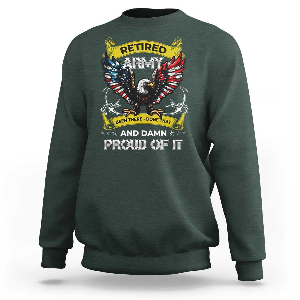 Retired Army Been There Done That And Damn Proud Of It Sweatshirt Veteran Bald Eagle  American Flag