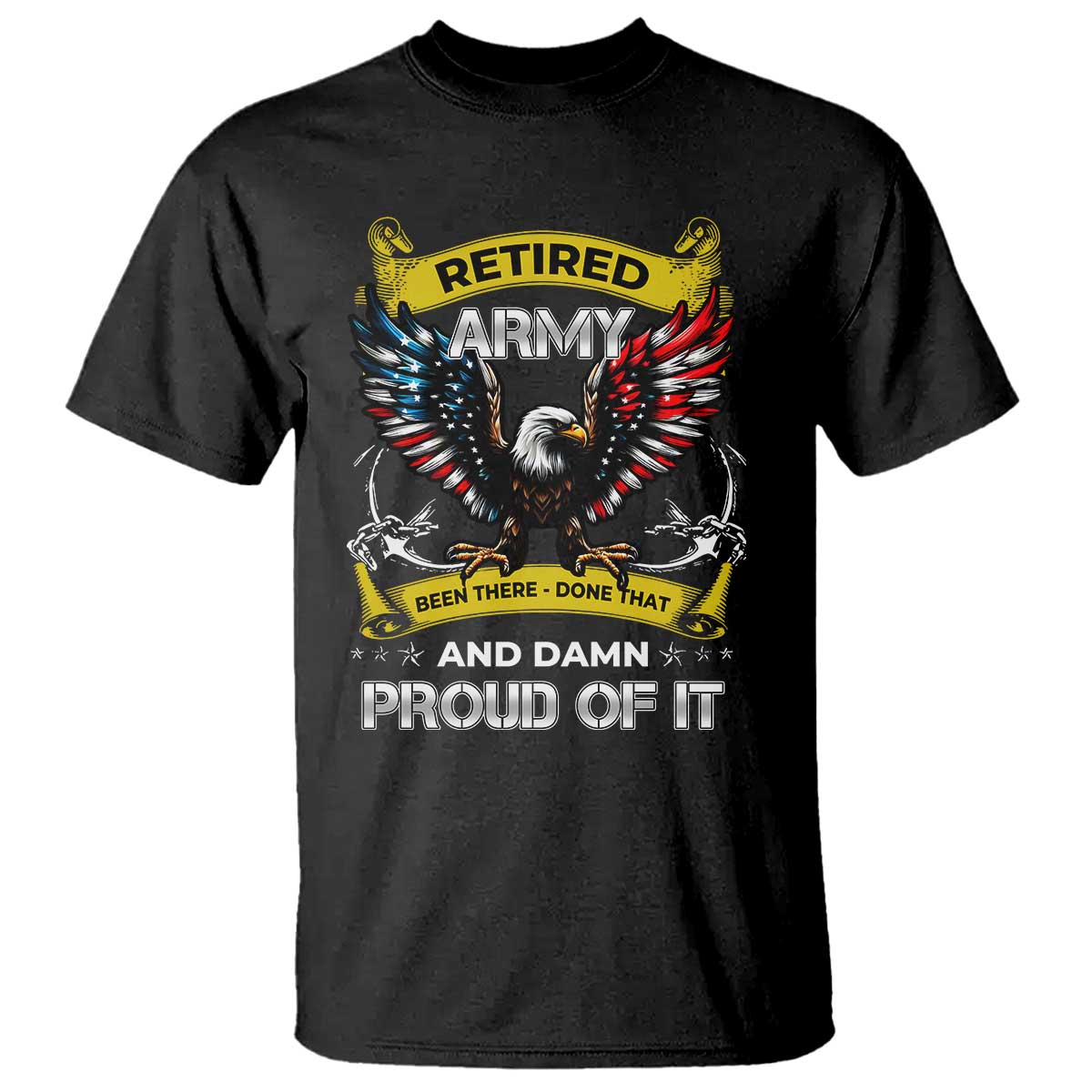 Retired Army Been There Done That And Damn Proud Of It T Shirt Veteran Bald Eagle  American Flag