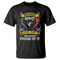 Retired Army Been There Done That And Damn Proud Of It T Shirt Veteran Bald Eagle  American Flag