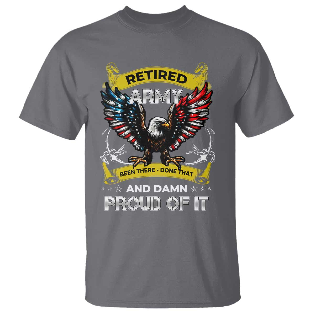 Retired Army Been There Done That And Damn Proud Of It T Shirt Veteran Bald Eagle  American Flag