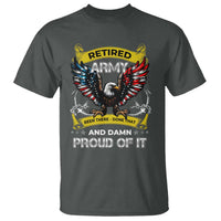 Retired Army Been There Done That And Damn Proud Of It T Shirt Veteran Bald Eagle  American Flag