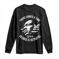 MLK Day There Comes A Time When Silence Is Betrayal Long Sleeve Shirt Martin Luther King Vintage American Flag Black History Month