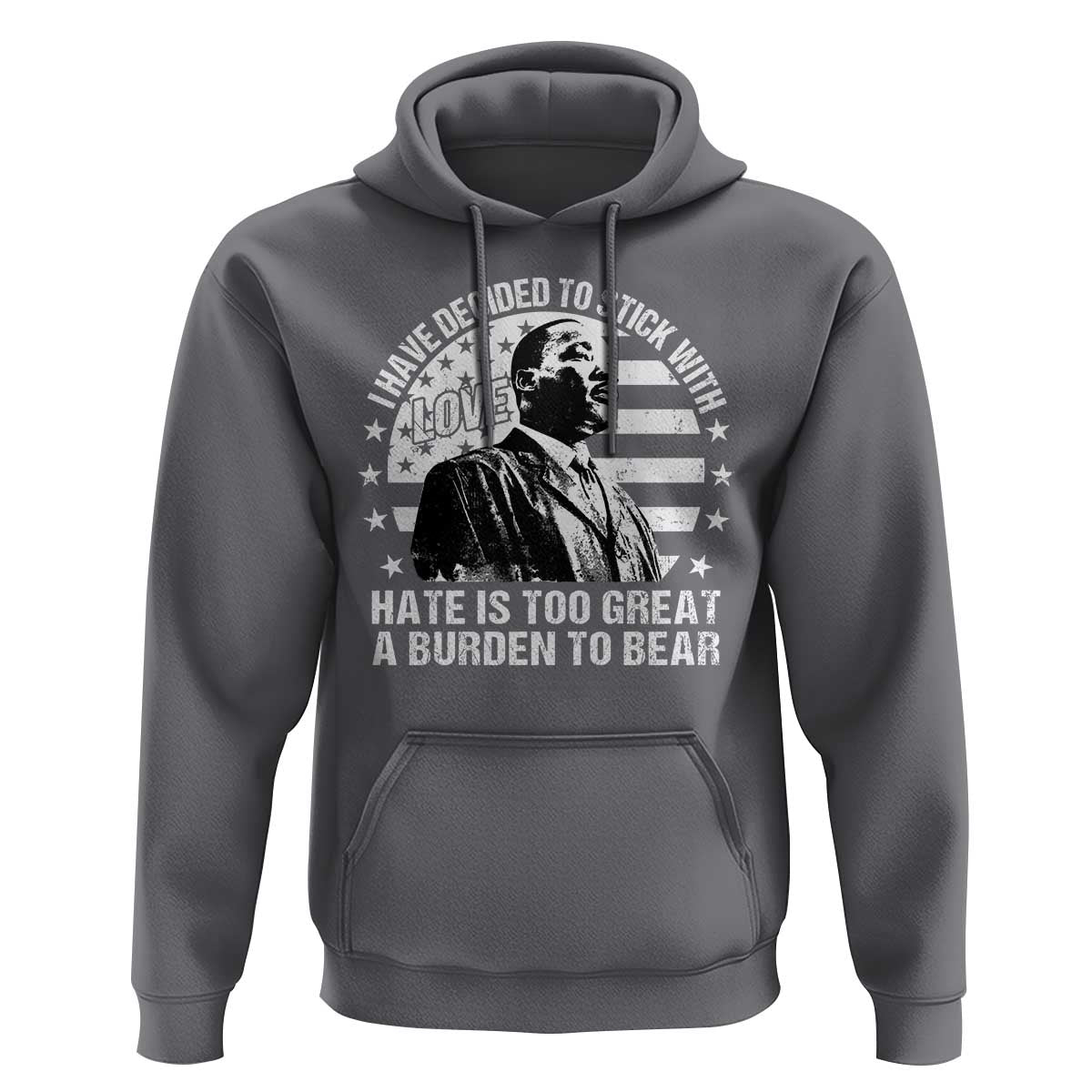 I Have Decided To Stick With Love Hate Is Too Great A Burden To Bear MLK Quote Hoodie Martin Luther King Black History Month