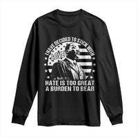 I Have Decided To Stick With Love Hate Is Too Great A Burden To Bear MLK Quote Long Sleeve Shirt Martin Luther King Black History Month