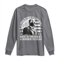 I Have Decided To Stick With Love Hate Is Too Great A Burden To Bear MLK Quote Long Sleeve Shirt Martin Luther King Black History Month