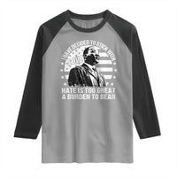 I Have Decided To Stick With Love Hate Is Too Great A Burden To Bear MLK Quote Raglan Shirt Martin Luther King Black History Month