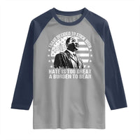 I Have Decided To Stick With Love Hate Is Too Great A Burden To Bear MLK Quote Raglan Shirt Martin Luther King Black History Month