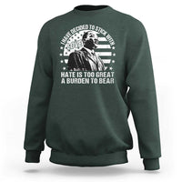 I Have Decided To Stick With Love Hate Is Too Great A Burden To Bear MLK Quote Sweatshirt Martin Luther King Black History Month