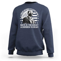 I Have Decided To Stick With Love Hate Is Too Great A Burden To Bear MLK Quote Sweatshirt Martin Luther King Black History Month