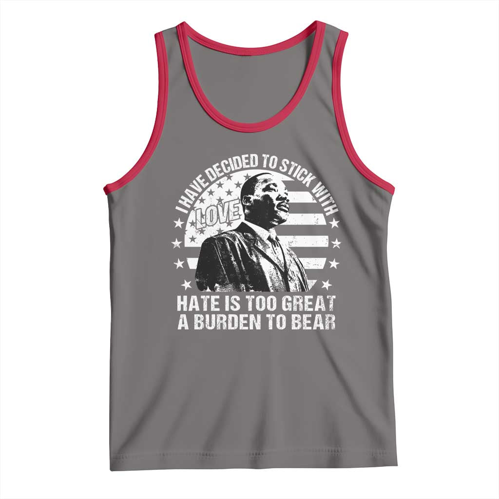 I Have Decided To Stick With Love Hate Is Too Great A Burden To Bear MLK Quote Tank Top Martin Luther King Black History Month
