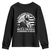I Have Decided To Stick With Love Hate Is Too Great A Burden To Bear MLK Quote Youth Sweatshirt Martin Luther King Black History Month