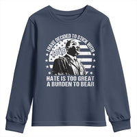 I Have Decided To Stick With Love Hate Is Too Great A Burden To Bear MLK Quote Youth Sweatshirt Martin Luther King Black History Month