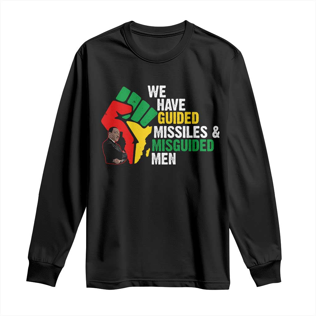 MLK Quotes We Have Guided Missiles And Misguided Men Long Sleeve Shirt Dr Martin Luther King Jr