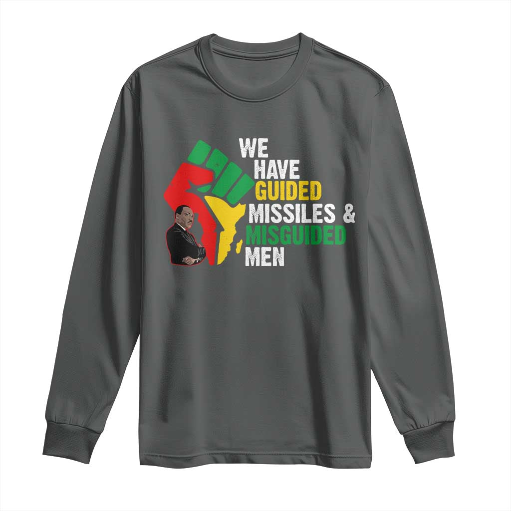 MLK Quotes We Have Guided Missiles And Misguided Men Long Sleeve Shirt Dr Martin Luther King Jr