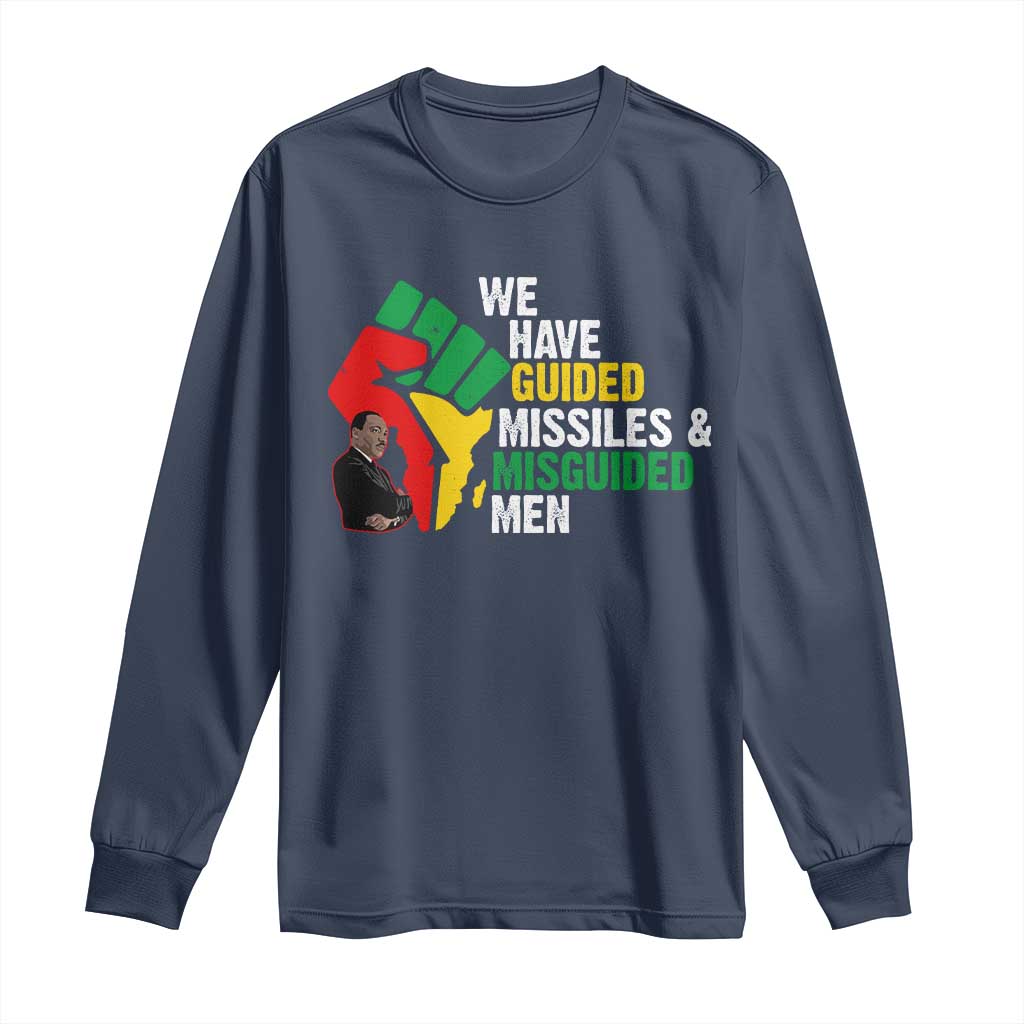 MLK Quotes We Have Guided Missiles And Misguided Men Long Sleeve Shirt Dr Martin Luther King Jr