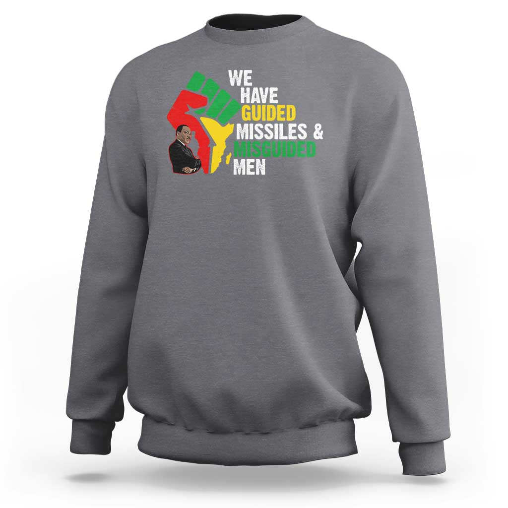 MLK Quotes We Have Guided Missiles And Misguided Men Sweatshirt Dr Martin Luther King Jr