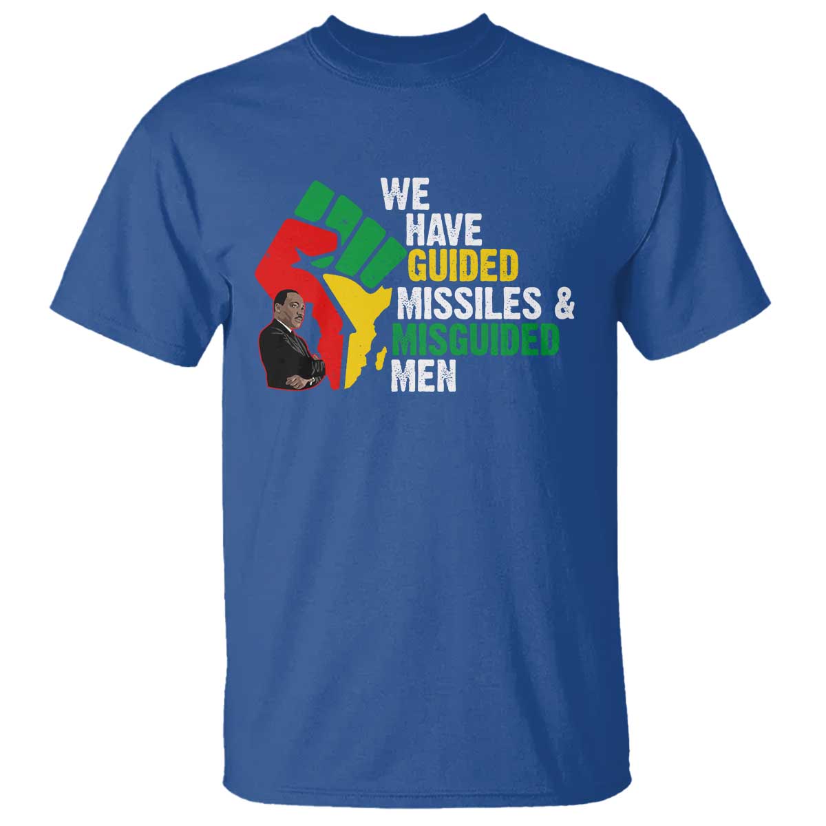 MLK Quotes We Have Guided Missiles And Misguided Men T Shirt Dr Martin Luther King Jr
