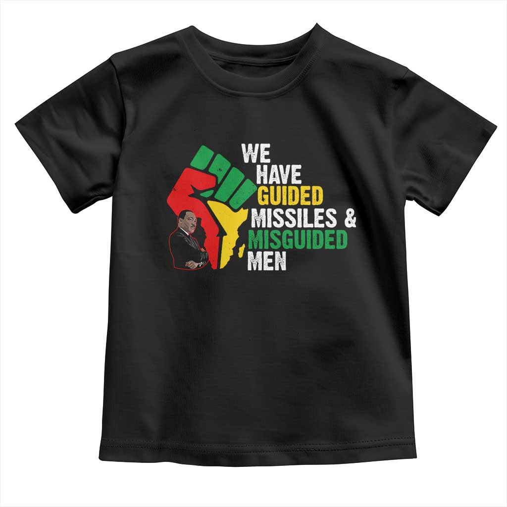 MLK Quotes We Have Guided Missiles And Misguided Men Toddler T Shirt Dr Martin Luther King Jr