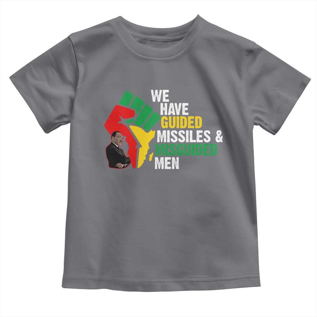 MLK Quotes We Have Guided Missiles And Misguided Men Toddler T Shirt Dr Martin Luther King Jr