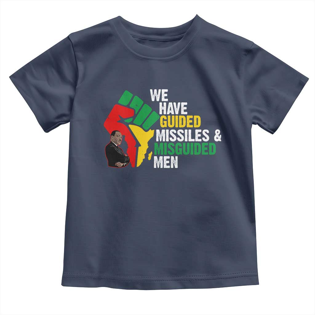 MLK Quotes We Have Guided Missiles And Misguided Men Toddler T Shirt Dr Martin Luther King Jr