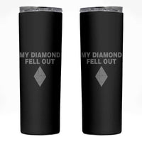 Funny Skiing Snowboarding Skinny Tumbler My Diamond Fell Out Ski Puns Double Black Diamond - Wonder Print Shop