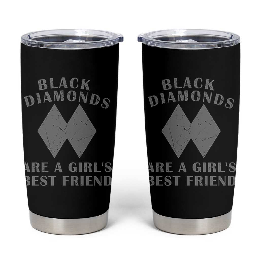 Funny Black Diamonds Are A Girls Best Friend Snow Skiing Tumbler Cup