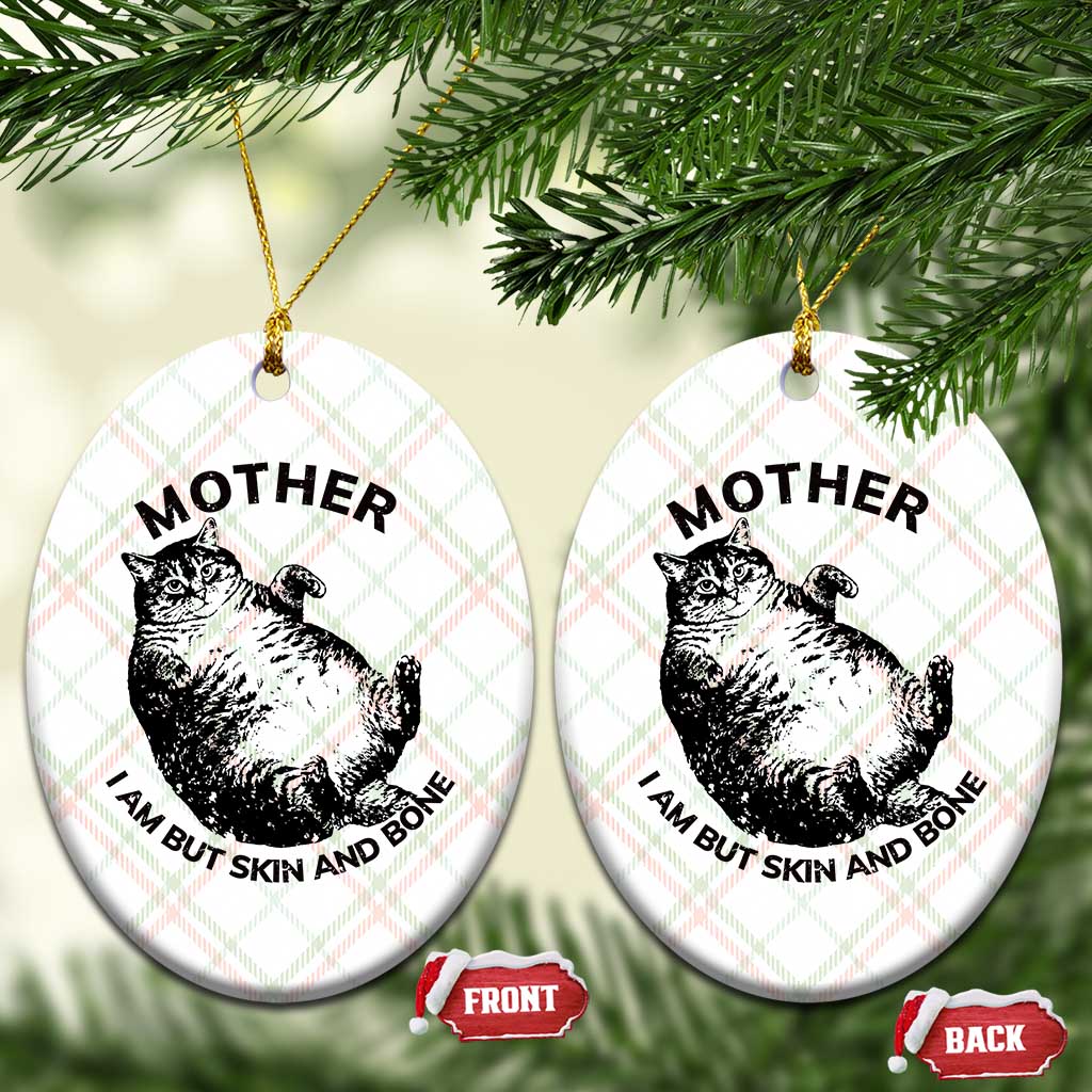 Funny Cat Mother I Am But Skin And Bone Ceramic Ornament - Wonder Print Shop