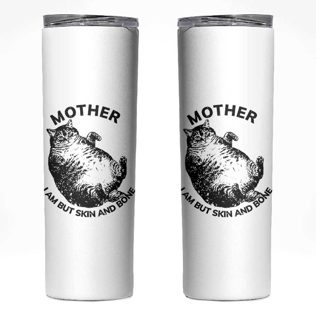Funny Cat Mother I Am But Skin And Bone Skinny Tumbler - Wonder Print Shop