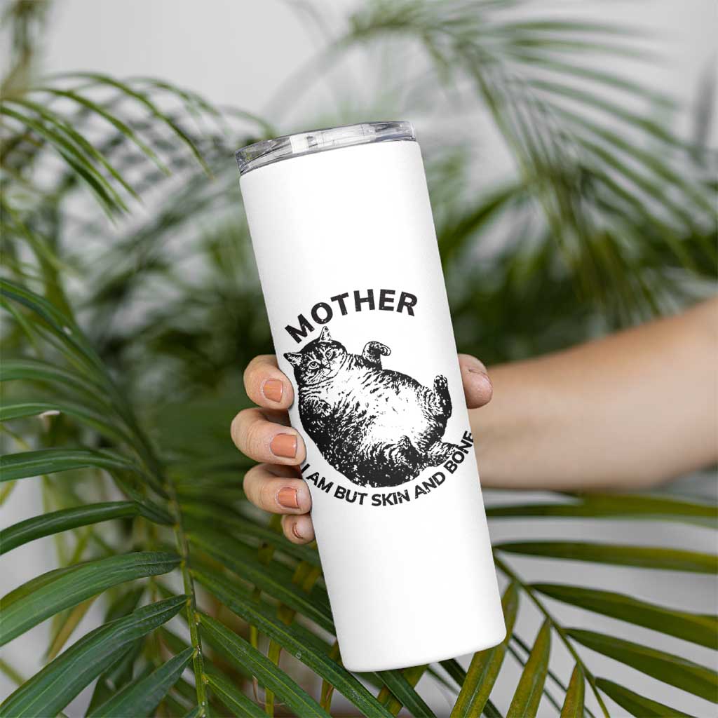 Funny Cat Mother I Am But Skin And Bone Skinny Tumbler - Wonder Print Shop