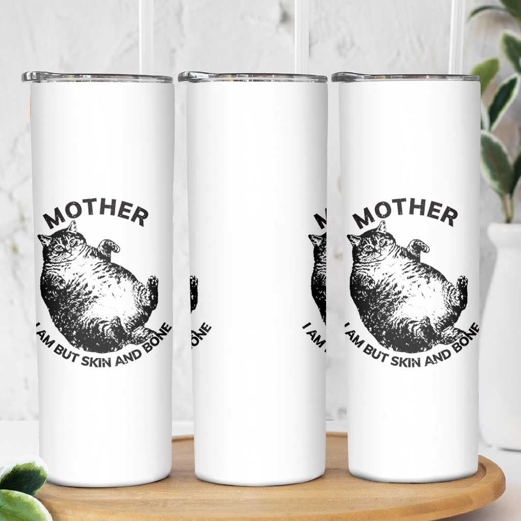 Funny Cat Mother I Am But Skin And Bone Skinny Tumbler - Wonder Print Shop
