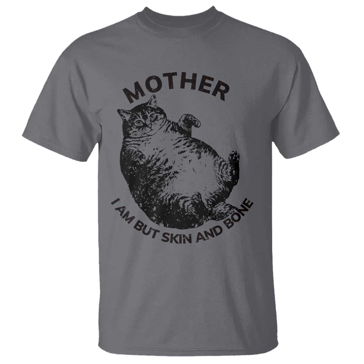 Funny Cat Mother I Am But Skin And Bone T Shirt - Wonder Print Shop
