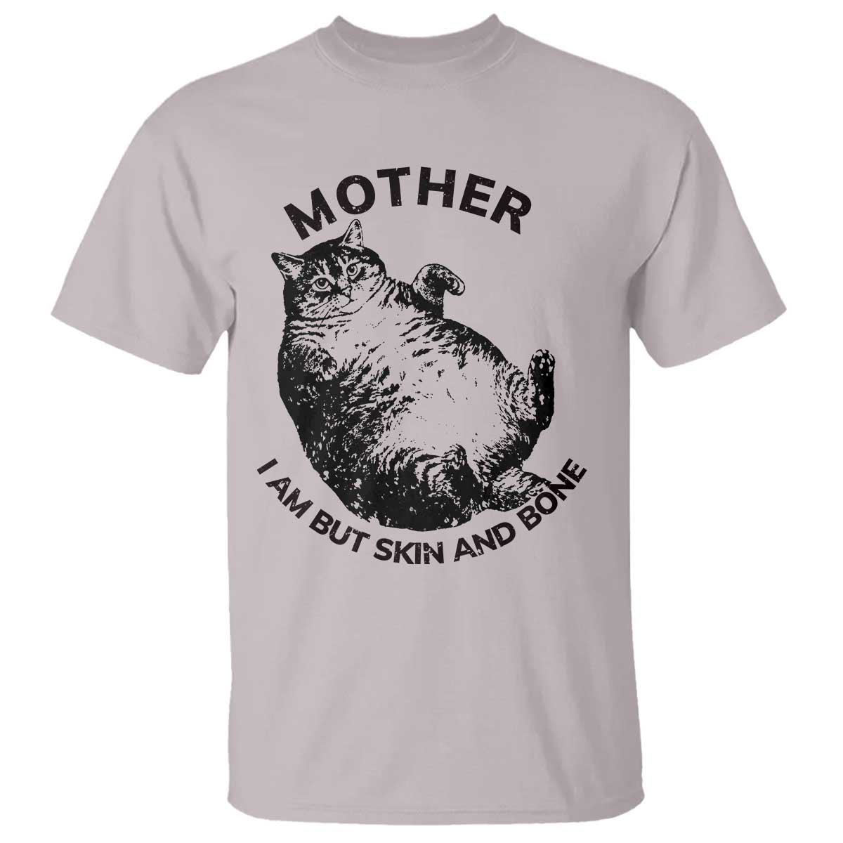 Funny Cat Mother I Am But Skin And Bone T Shirt - Wonder Print Shop