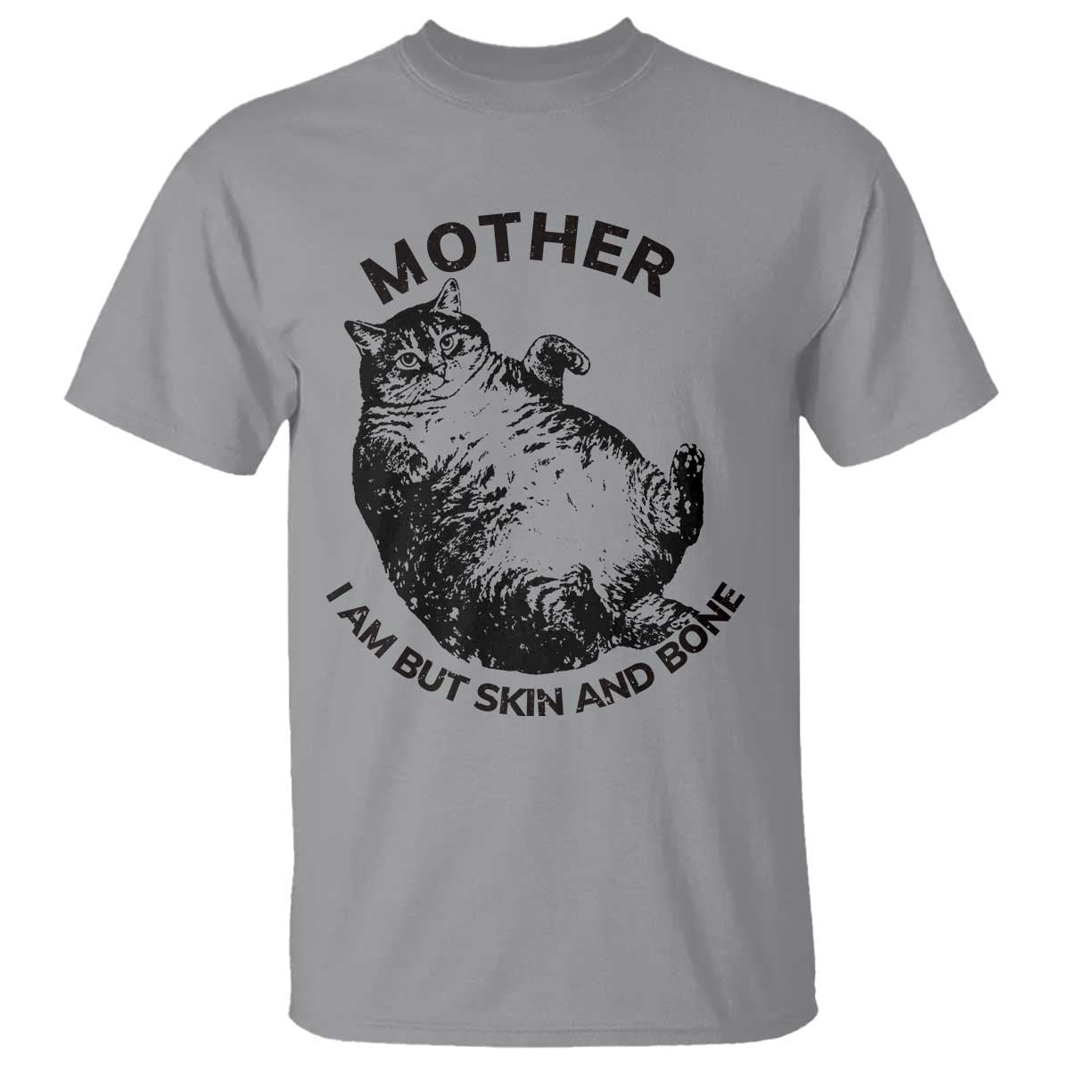 Funny Cat Mother I Am But Skin And Bone T Shirt - Wonder Print Shop